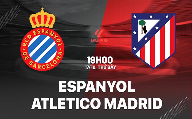 Nhận định Espanyol vs Atletico Madrid (19h00 ngày 17/10): Tiếp đà thăng hoa