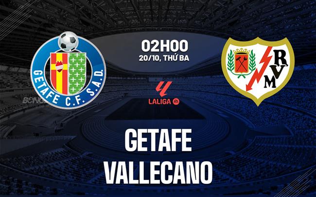 Nhận định Getafe vs Rayo Vallecano (02h00 ngày 20/10): Derby căng thẳng