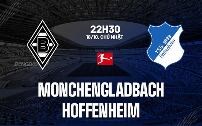 Nhận định Monchengladbach vs Hoffenheim (22h30 ngày 18/10): Đại chiến đáy bảng