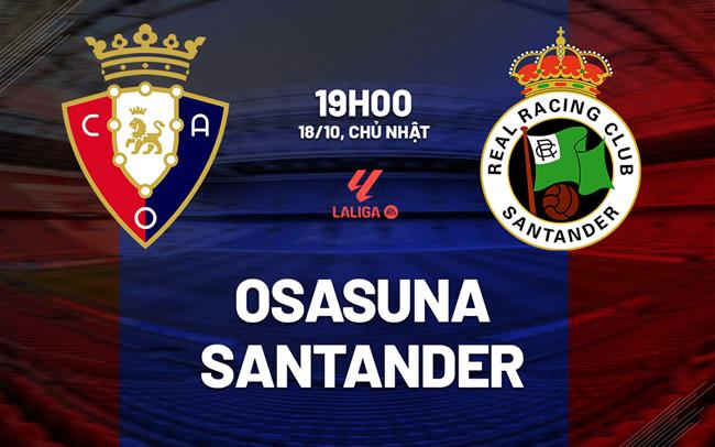 Nhận định bóng đá Osasuna vs Santander 19h00 ngày 18/10 (La Liga 2026/27)