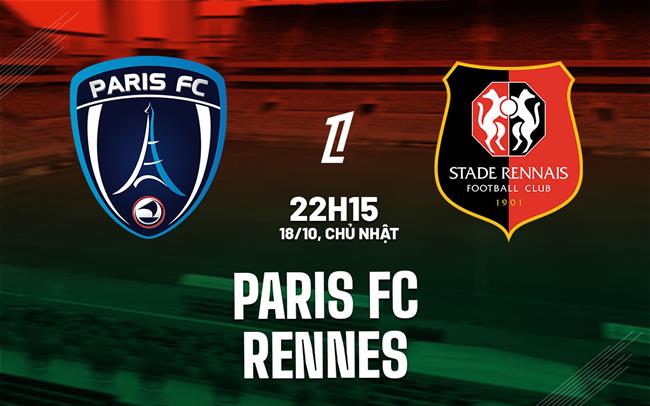 Nhận định bóng đá Paris FC vs Rennes 22h15 ngày 18/10 (Ligue 1 2026/27)