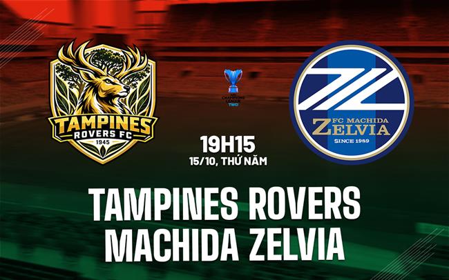 Nhận định Tampines Rovers vs Machida Zelvia 19h15 ngày 15/10 (ACL Two 2026/27)