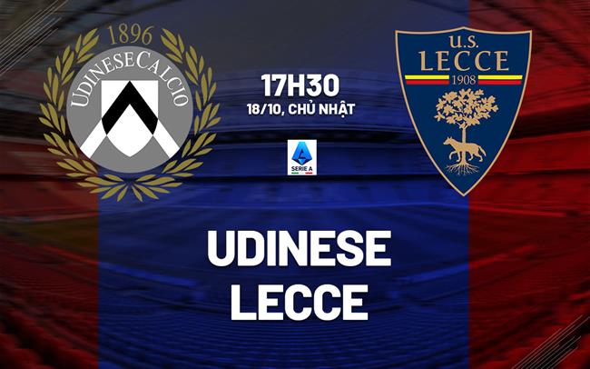 Nhận định bóng đá Udinese vs Lecce 17h30 ngày 18/10 (Serie A 2026/27)