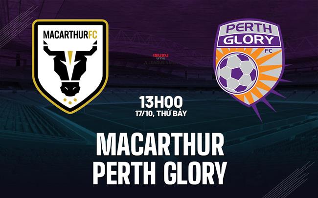 Nhận định bóng đá Macarthur vs Perth Glory 13h00 ngày 17/10 (VĐQG Australia 2026/27)