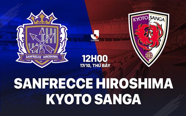 Nhận định Sanfrecce Hiroshima vs Kyoto Sanga 12h00 ngày 17/10 (VĐQG Nhật Bản 2026/27)
