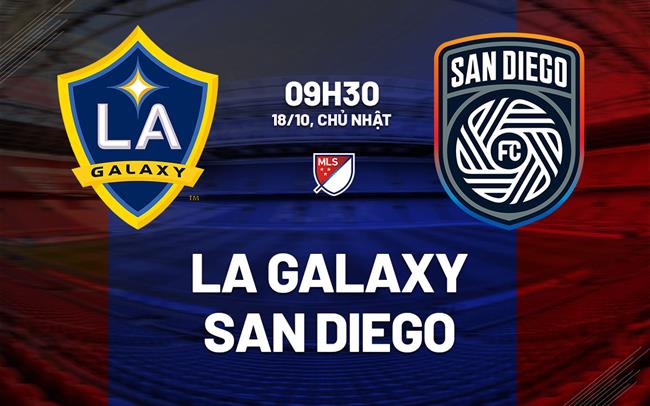 Nhận định bóng đá LA Galaxy vs San Diego 9h30 ngày 18/10 (Nhà nghề Mỹ 2026)