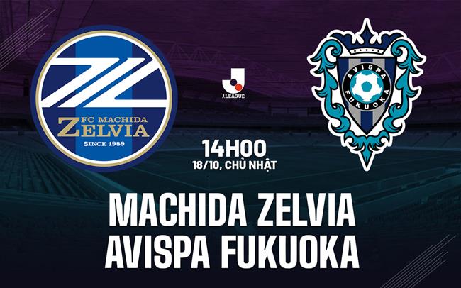 Nhận định Machida Zelvia vs Avispa Fukuoka 14h00 ngày 18/10 (VĐQG Nhật Bản 2026/27)
