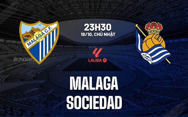 Nhận định bóng đá Malaga vs Sociedad 23h30 ngày 18/10 (La Liga 2026/27)