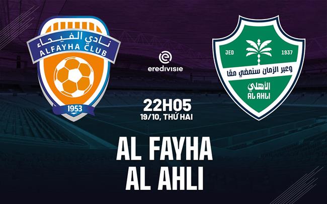 Nhận định bóng đá Al Fayha vs Al Ahli 22h05 ngày 19/10 (VĐQG Saudi Arabia 2026/27)