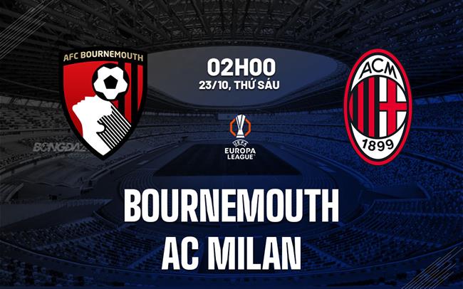 Nhận định Bournemouth vs AC Milan (02h00 ngày 23/10): Nguy hiểm rình rập
