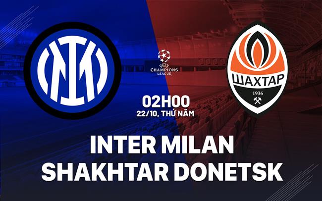 Nhận định Inter Milan vs Shakhtar Donetsk (02h00 ngày 22/10): Chủ nhà khát điểm