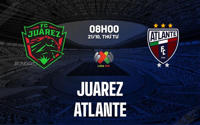 Nhận định bóng đá Juarez vs Atlante 8h00 ngày 21/10 (VĐQG Mexico 2026/27)
