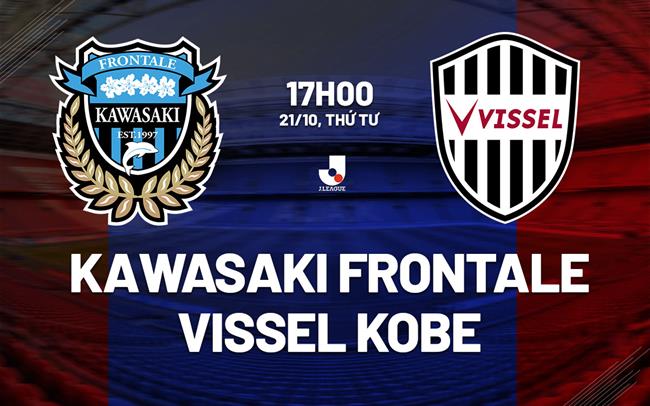 Nhận định Kawasaki Frontale vs Vissel Kobe 17h00 ngày 21/10 (VĐQG Nhật Bản 2026/27)