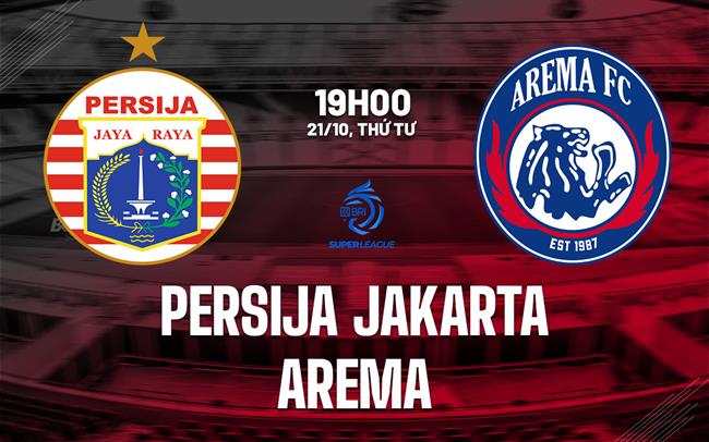 Nhận định bóng đá Persija Jakarta vs Arema 19h00 ngày 21/10 (VĐQG Indonesia 2026/27)