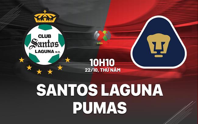 Nhận định bóng đá Santos Laguna vs Pumas 10h10 ngày 22/10 (VĐQG Mexico 2026/27)