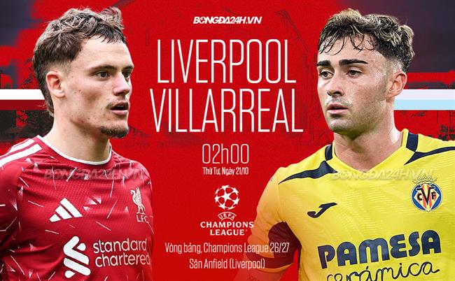Nhận định Liverpool vs Villarreal (02h00 ngày 21/10): Duy trì đà thắng