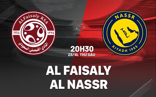 Nhận định bóng đá Al Faisaly vs Al Nassr 20h30 ngày 23/10 (VĐQG Saudi Arabia 2026/27)