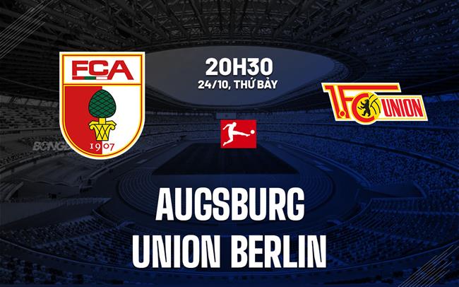 Nhận định Augsburg vs Union Berlin (20h30 ngày 24/10): Chủ nhà quyết thắng