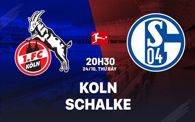 Nhận định bóng đá Koln vs Schalke 20h30 ngày 24/10 (Bundesliga 2026/27)