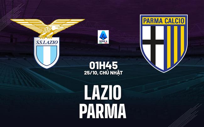 Nhận định Lazio vs Parma (01h45 ngày 25/10): Đánh chiếm ngôi đầu