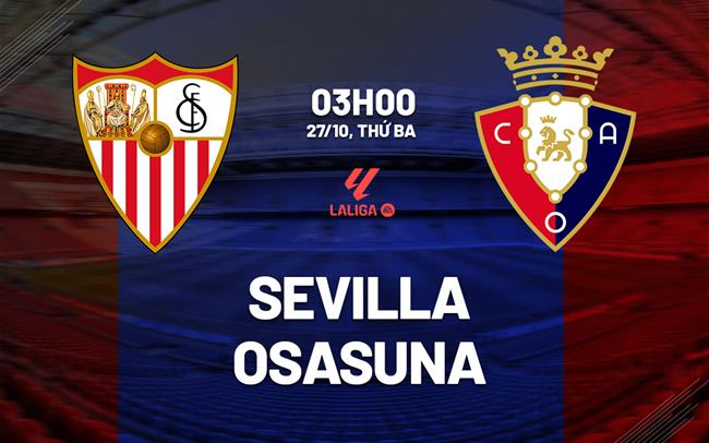 Nhận định Sevilla vs Osasuna (3h00 ngày 27/10): Không dễ cho chủ nhà