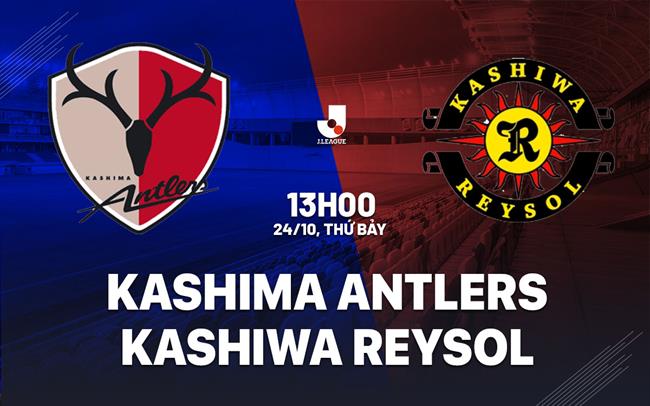 Nhận định Kashima Antlers vs Kashiwa Reysol 13h00 ngày 24/10 (VĐQG Nhật Bản 2026/27)