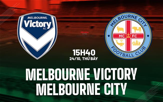 Nhận định Melbourne Victory vs Melbourne City 15h40 ngày 24/10 (VĐQG Australia 2026/27)