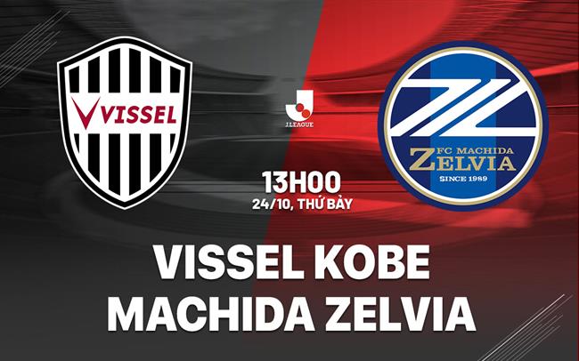 Nhận định bóng đá Vissel Kobe vs Machida Zelvia 13h00 ngày 24/10 (VĐQG Nhật Bản 2026/27)