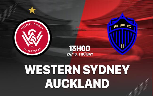 Nhận định bóng đá Western Sydney vs Auckland 13h00 ngày 24/10 (VĐQG Australia 2026/27)