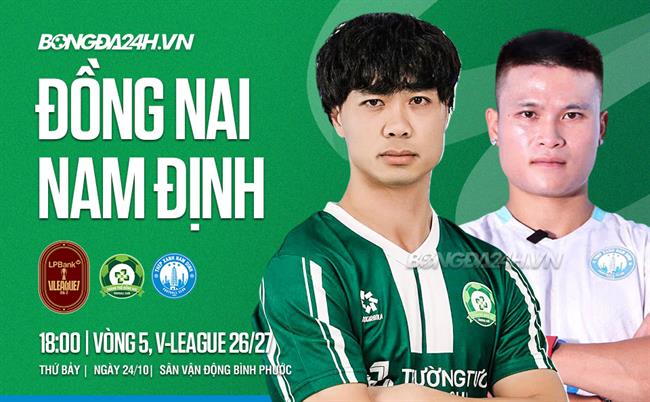 Nhận định Đồng Nai vs Nam Định (18h00 ngày 24/10): Thử thách lớn cho chủ nhà