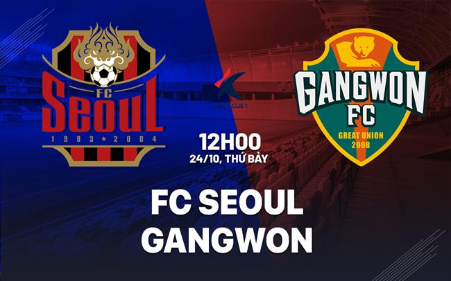 Nhận định bóng đá FC Seoul vs Gangwon 12h00 ngày 24/10 (VĐQG Hàn Quốc 2026)