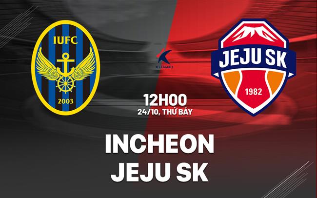 Nhận định bóng đá Incheon vs Jeju SK 12h00 ngày 24/10 (VĐQG Hàn Quốc 2026)