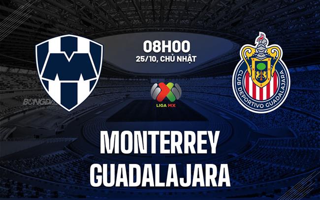 Nhận định bóng đá Monterrey vs Guadalajara 8h00 ngày 25/10 (VĐQG Mexico 2026/27)