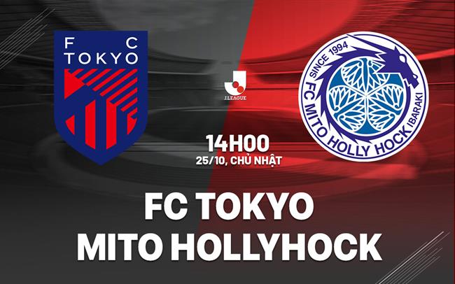 Nhận định bóng đá FC Tokyo vs Mito Hollyhock 14h00 ngày 25/10 (VĐQG Nhật Bản 2026/27)