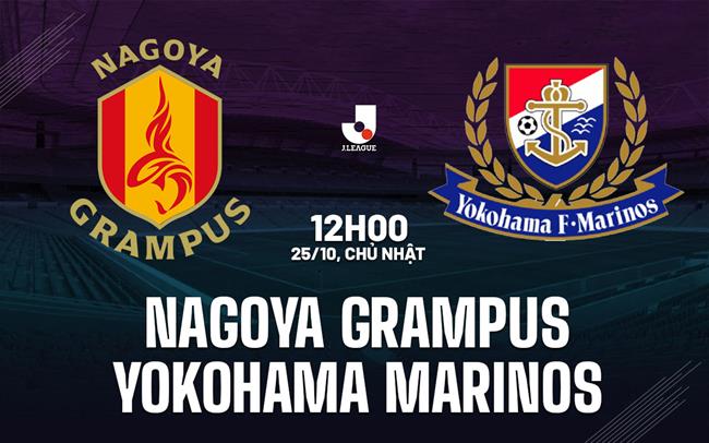 Nhận định Nagoya Grampus vs Yokohama Marinos 12h00 ngày 25/10 (VĐQG Nhật Bản 2026/27)