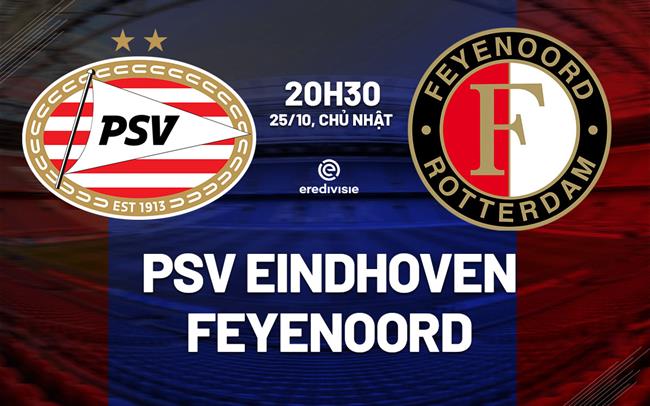 Nhận định bóng đá PSV Eindhoven vs Feyenoord 20h30 ngày 25/10 (VĐQG Hà Lan 2026/27)
