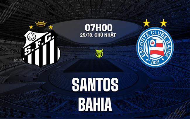 Nhận định bóng đá Santos vs Bahia 8h00 ngày 25/10 (VĐQG Brazil 2026)