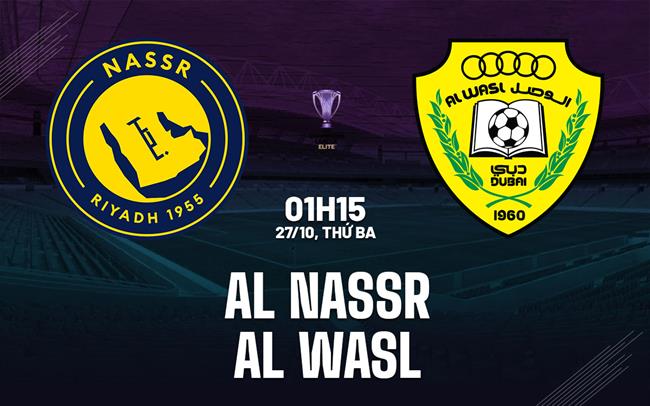 Nhận định bóng đá Al Nassr vs Al Wasl 1h15 ngày 27/10 (AFC Champions League Elite 2026/27)