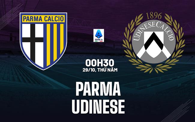 Nhận định bóng đá Parma vs Udinese 0h30 ngày 29/10 (Serie A 2026/27)