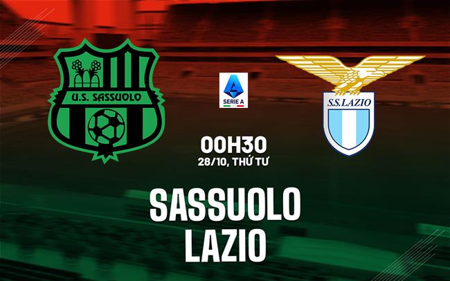 Nhận định Sassuolo vs Lazio (0h30 ngày 28/10): Đối thủ khó chịu