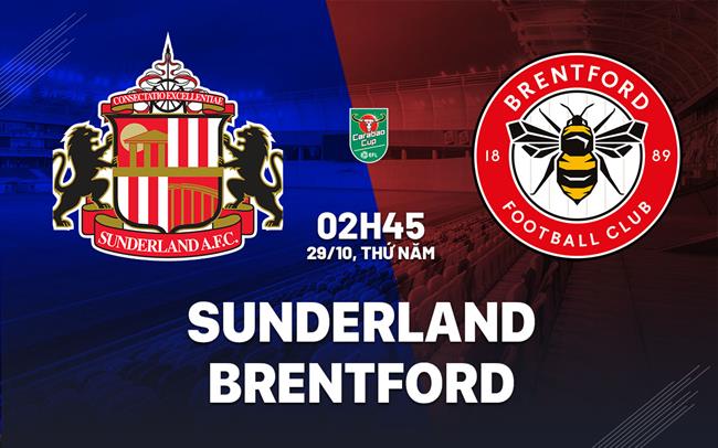 Nhận định Sunderland vs Brentford (02h45 ngày 29/10): Náo loạn sân Ánh sáng