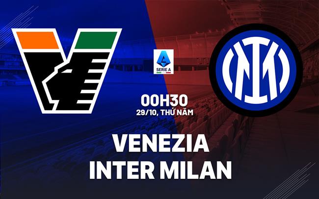 Nhận định Venezia vs Inter Milan (0h30 ngày 29/10): Khó có bất ngờ