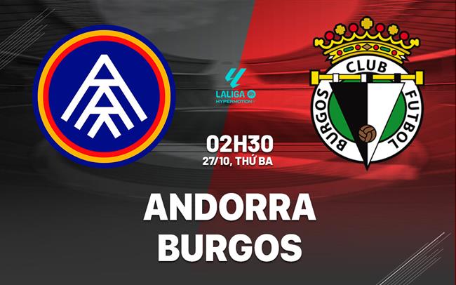 Nhận định bóng đá Andorra vs Burgos 2h30 ngày 27/10 (Hạng 2 TBN 2026/27)