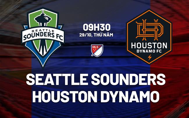 Nhận định Seattle Sounders vs Houston Dynamo 9h30 ngày 29/10 (Nhà nghề Mỹ 2026)