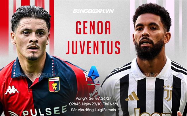 Nhận định Genoa vs Juventus (2h45 ngày 29/10): Chờ đội khách vượt khó