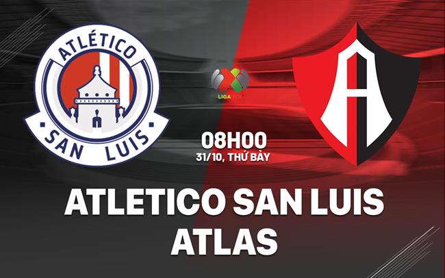 Nhận định bóng đá Atletico San Luis vs Atlas 8h00 ngày 31/10 (VĐQG Mexico 2026/27)