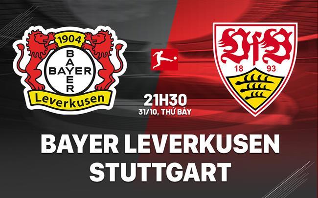 Nhận định Leverkusen vs Stuttgart (21h30 ngày 31/10): Khó cản chủ nhà