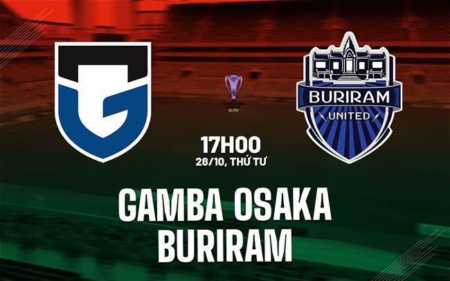 Nhận định bóng đá Gamba Osaka vs Buriram 17h00 ngày 28/10 (ACL Elite 2026/27)