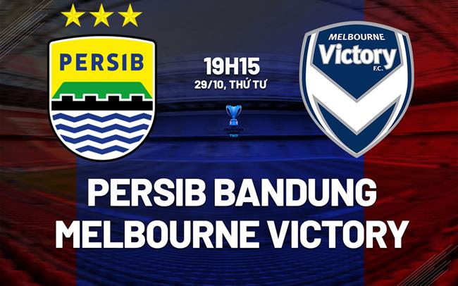 Nhận định bóng đá Persib Bandung vs Melbourne Victory 19h15 ngày 28/10 (ACL Two 2026/27)