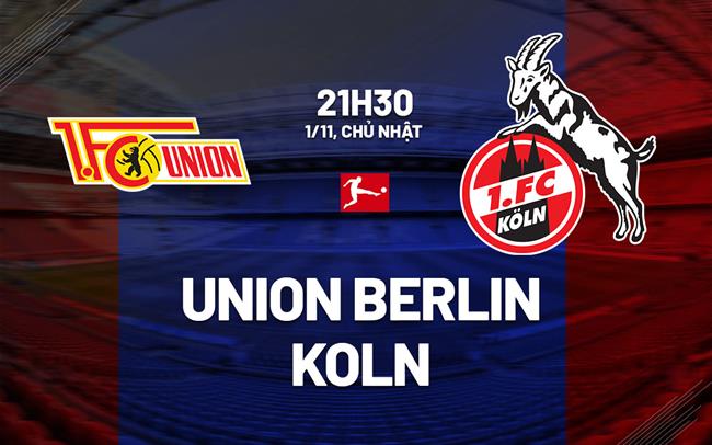 Nhận định Union Berlin vs Koln (21h30 ngày 1/11): Chủ nhà phục hận